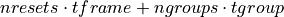 nresets \cdot tframe + ngroups \cdot tgroup